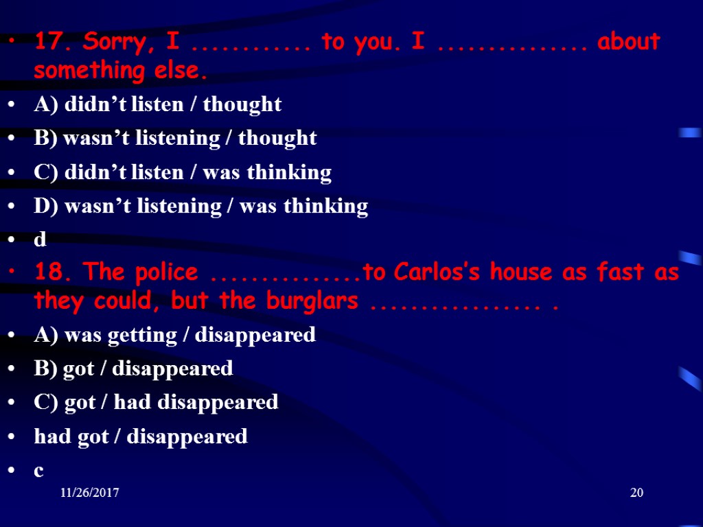 11/26/2017 20 17. Sorry, I ............ to you. I ............... about something else. A)